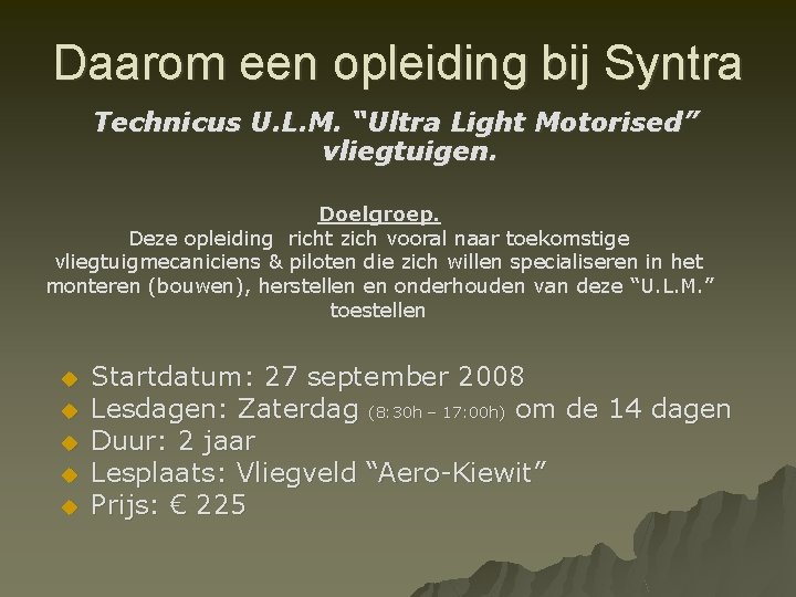 Daarom een opleiding bij Syntra Technicus U. L. M. “Ultra Light Motorised” vliegtuigen. Doelgroep.