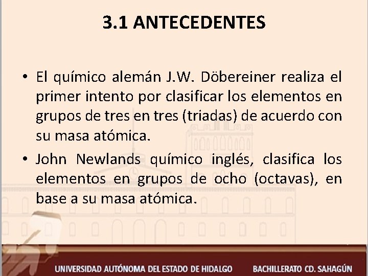 3. 1 ANTECEDENTES • El químico alemán J. W. Döbereiner realiza el primer intento