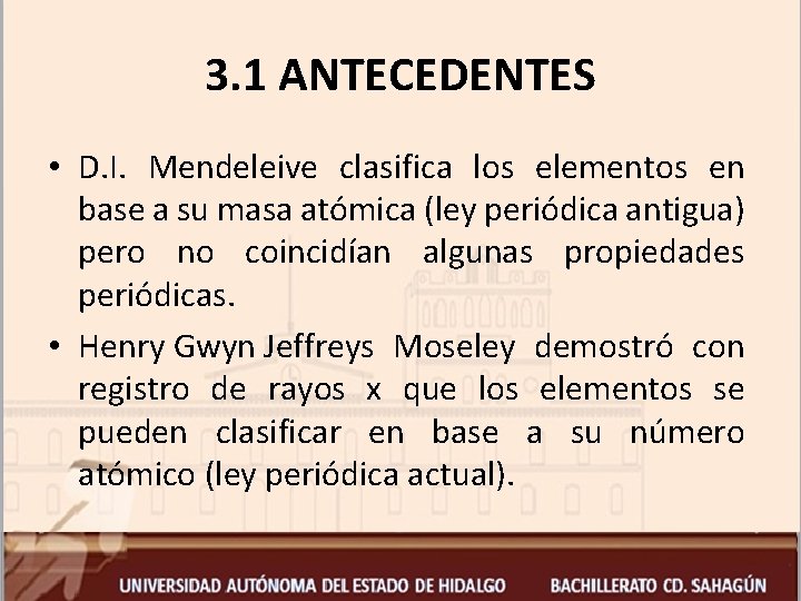 3. 1 ANTECEDENTES • D. I. Mendeleive clasifica los elementos en base a su