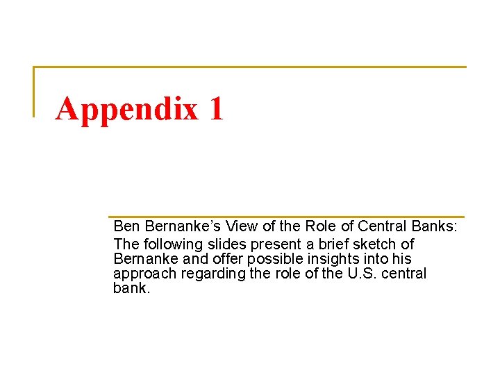 Appendix 1 Ben Bernanke’s View of the Role of Central Banks: The following slides Appendix 1 Ben Bernanke’s View of the Role of Central Banks: The following slides