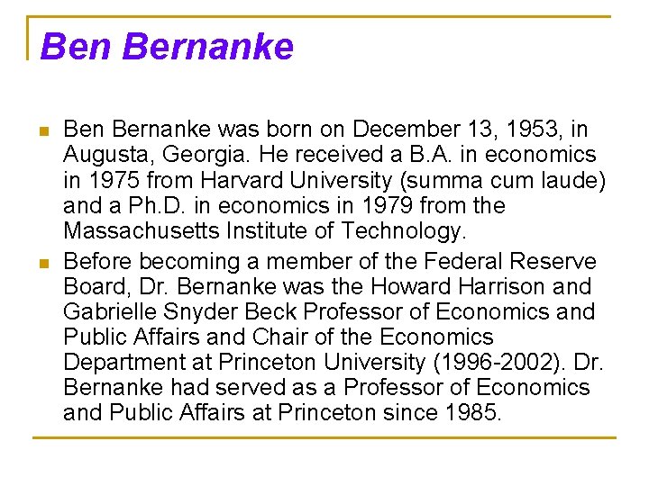 Ben Bernanke n n Bernanke was born on December 13, 1953, in Augusta, Georgia.