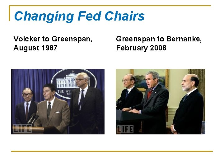 Changing Fed Chairs Volcker to Greenspan, August 1987 Greenspan to Bernanke, February 2006 