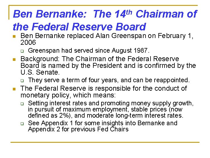 Ben Bernanke: The 14 th Chairman of the Federal Reserve Board n Bernanke replaced