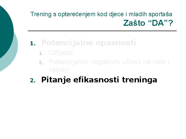 Trening s opterećenjem kod djece i mladih sportaša Zašto “DA”? 1. Potencijalne opasnosti 1.