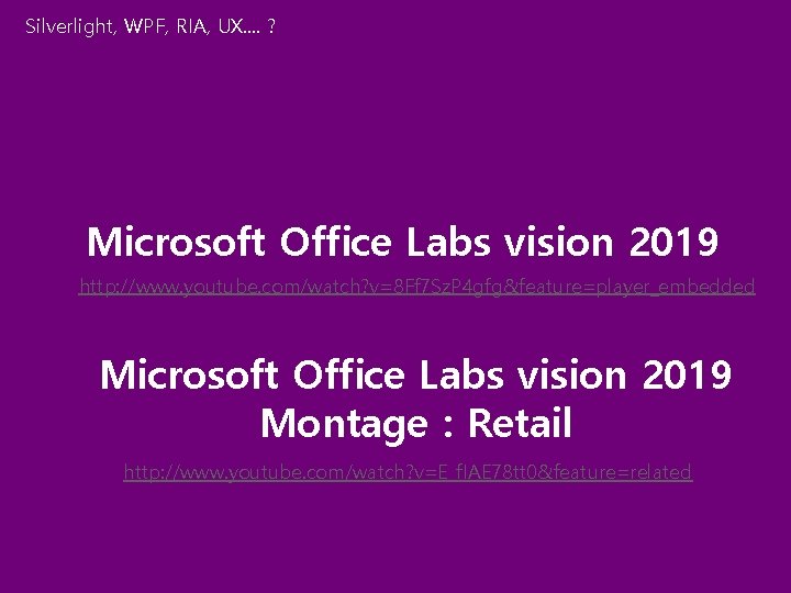 Silverlight, WPF, RIA, UX. . ? Microsoft Office Labs vision 2019 http: //www. youtube.