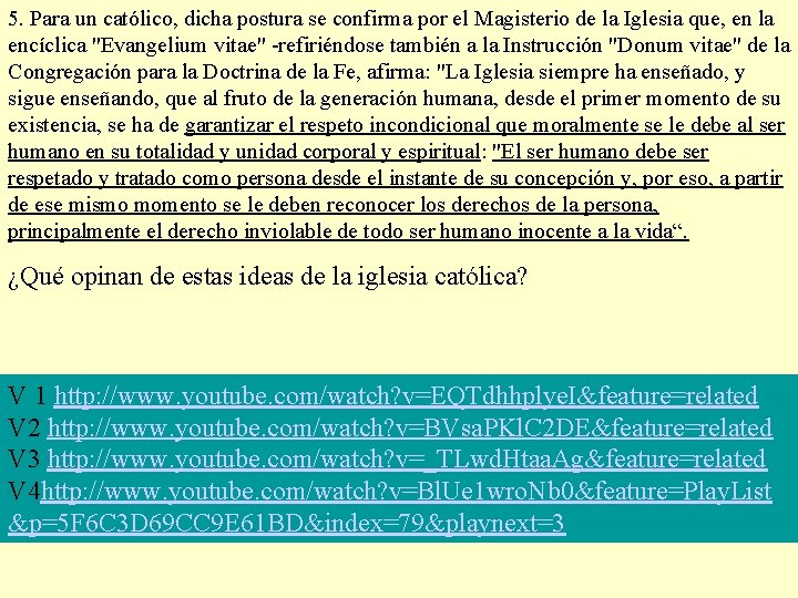 5. Para un católico, dicha postura se confirma por el Magisterio de la Iglesia