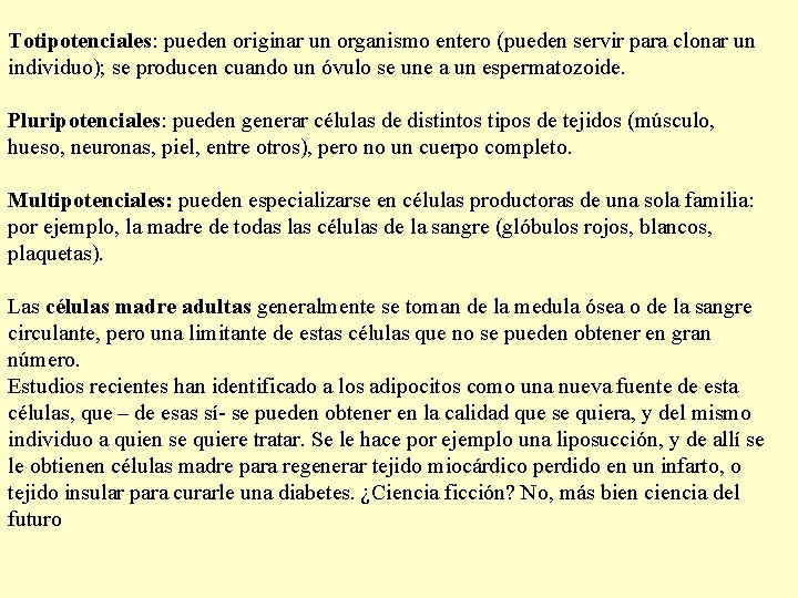 Totipotenciales: pueden originar un organismo entero (pueden servir para clonar un individuo); se producen