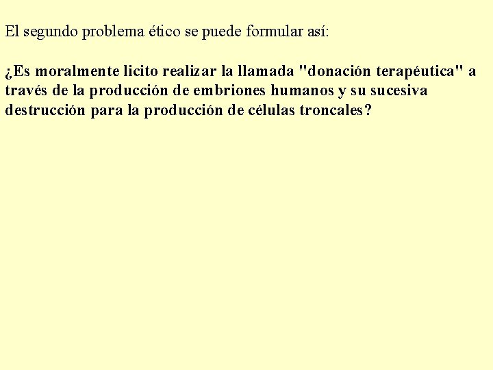 El segundo problema ético se puede formular así: ¿Es moralmente licito realizar la llamada El segundo problema ético se puede formular así: ¿Es moralmente licito realizar la llamada