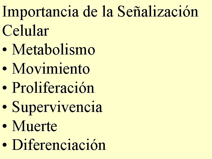 Importancia de la Señalización Celular • Metabolismo • Movimiento • Proliferación • Supervivencia • Importancia de la Señalización Celular • Metabolismo • Movimiento • Proliferación • Supervivencia •