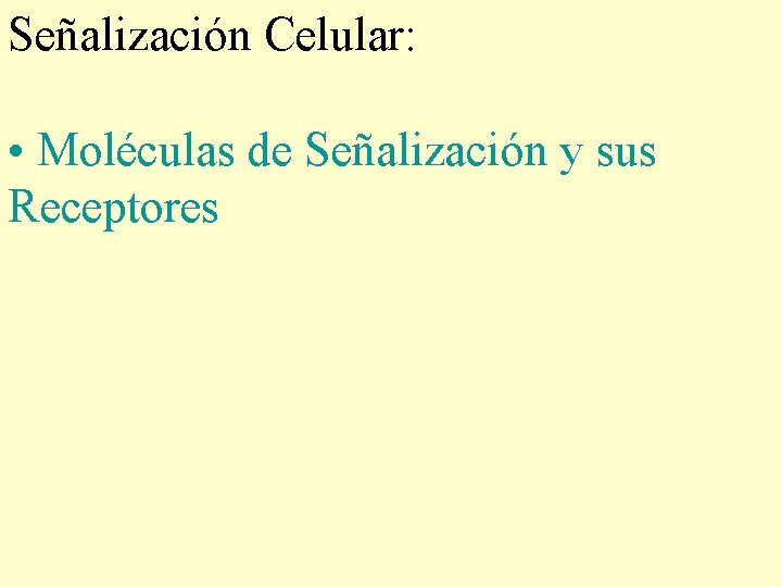 Señalización Celular: • Moléculas de Señalización y sus Receptores 