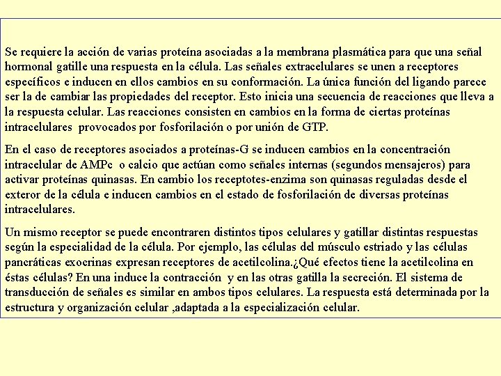 Se requiere la acción de varias proteína asociadas a la membrana plasmática para que