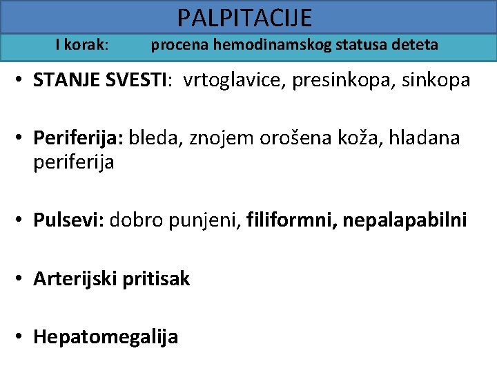 I korak: PALPITACIJE procena hemodinamskog statusa deteta • STANJE SVESTI: vrtoglavice, presinkopa, sinkopa •