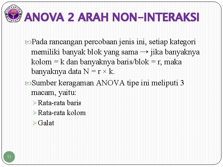 ANOVA 2 ARAH NON-INTERAKSI Pada rancangan percobaan jenis ini, setiap kategori memiliki banyak blok