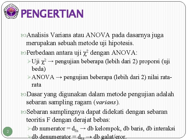 PENGERTIAN Analisis Varians atau ANOVA pada dasarnya juga merupakan sebuah metode uji hipotesis. Perbedaan