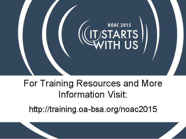 For Training Resources and More Information Visit: http: //training. oa-bsa. org/noac 2015 