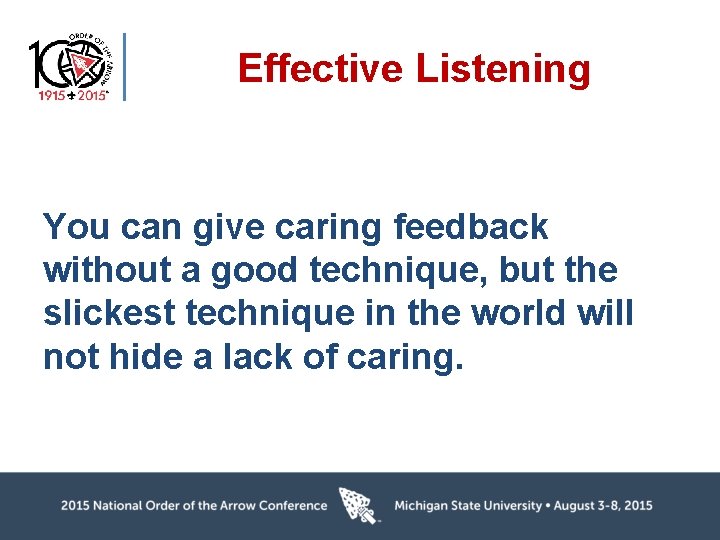 Effective Listening You can give caring feedback without a good technique, but the slickest