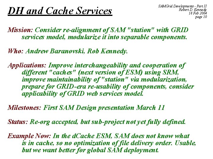 DH and Cache Services SAMGrid Developments - Part II Robert D. Kennedy 18 Feb