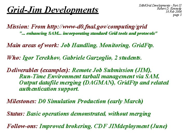 Grid-Jim Developments SAMGrid Developments - Part II Robert D. Kennedy 18 Feb 2004 page