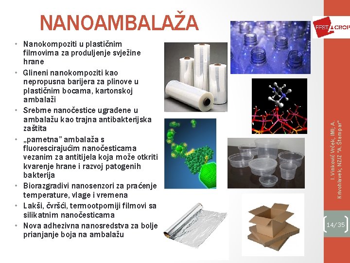  • Nanokompoziti u plastičnim filmovima za produljenje svježine hrane • Glineni nanokompoziti kao