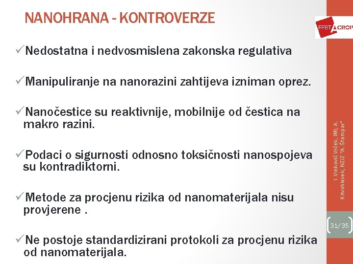 NANOHRANA - KONTROVERZE üNedostatna i nedvosmislena zakonska regulativa üNanočestice su reaktivnije, mobilnije od čestica