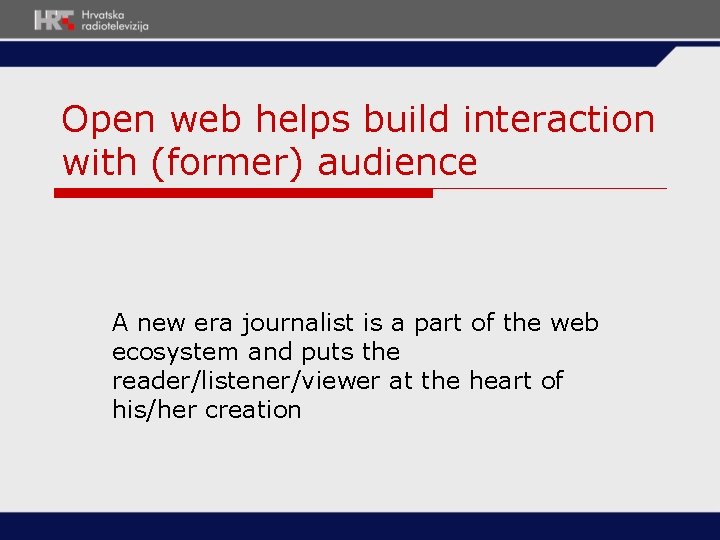 Open web helps build interaction with (former) audience A new era journalist is a Open web helps build interaction with (former) audience A new era journalist is a