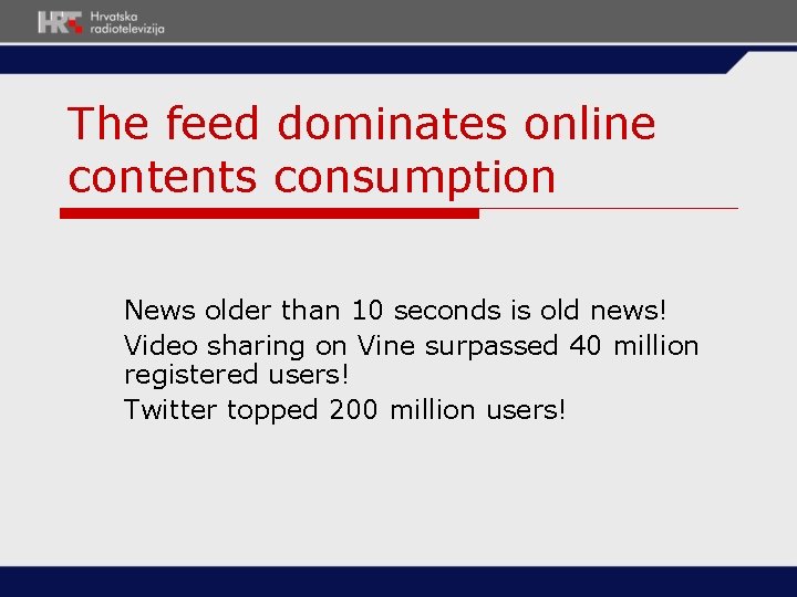 The feed dominates online contents consumption News older than 10 seconds is old news! The feed dominates online contents consumption News older than 10 seconds is old news!