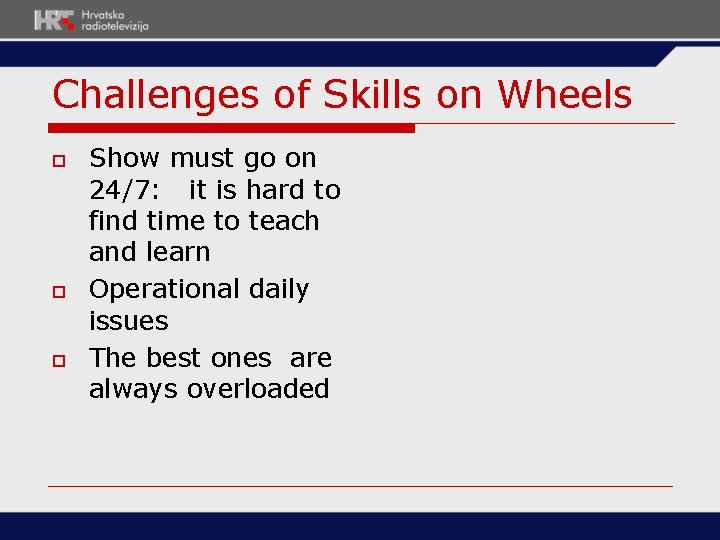 Challenges of Skills on Wheels o o o Show must go on 24/7: it Challenges of Skills on Wheels o o o Show must go on 24/7: it