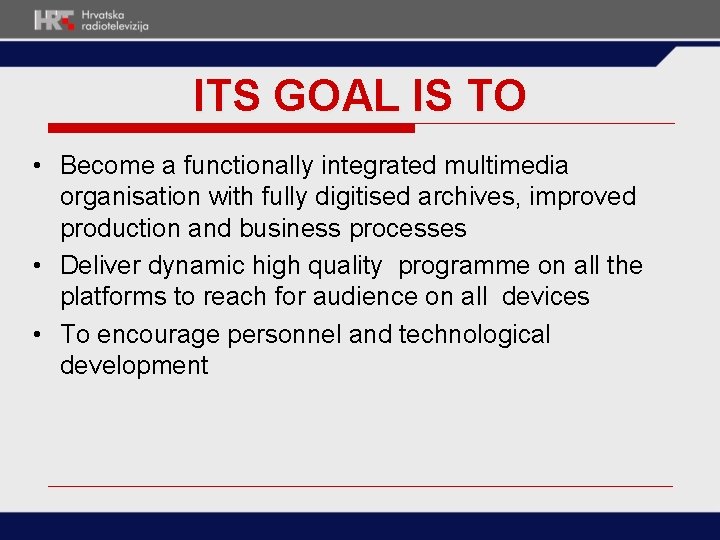 ITS GOAL IS TO • Become a functionally integrated multimedia organisation with fully digitised ITS GOAL IS TO • Become a functionally integrated multimedia organisation with fully digitised