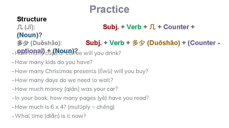 Practice Structure Subj. + Verb + 几 + Counter + 几 (Jǐ): (Noun)? 多少