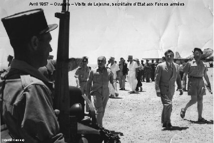 Avril 1957 – Ouargla – Visite de Lejeune, secrétaire d’Etat aux Forces armées (Marcel