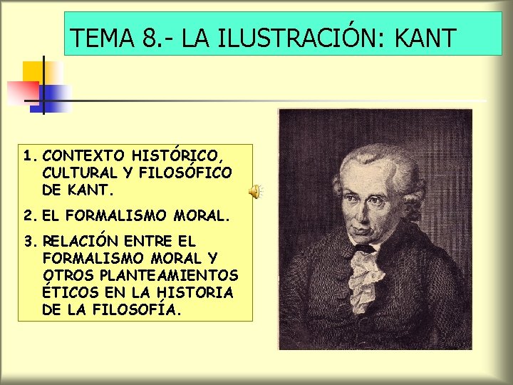 TEMA 8. - LA ILUSTRACIÓN: KANT 1. CONTEXTO HISTÓRICO, CULTURAL Y FILOSÓFICO DE KANT.