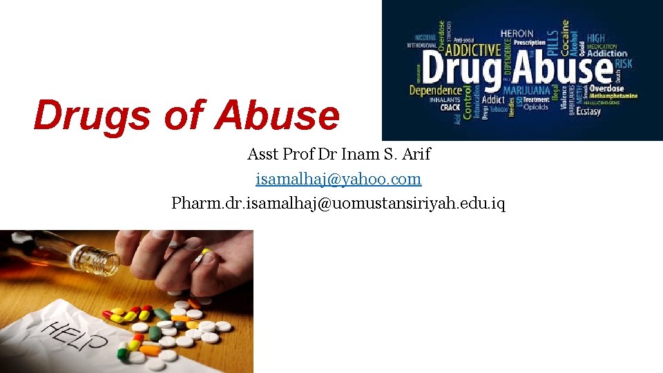 Drugs of Abuse Asst Prof Dr Inam S. Arif isamalhaj@yahoo. com Pharm. dr. isamalhaj@uomustansiriyah.