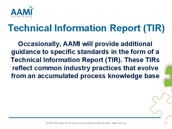 Technical Information Report (TIR) Occasionally, AAMI will provide additional guidance to specific standards in