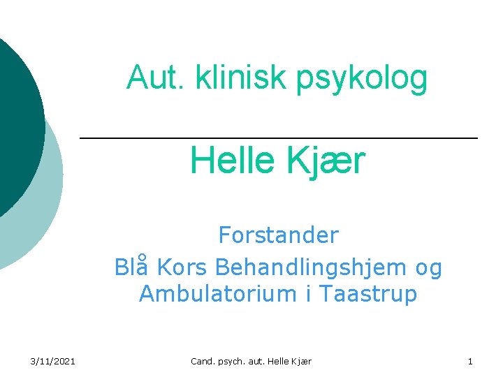 Aut. klinisk psykolog Helle Kjær Forstander Blå Kors Behandlingshjem og Ambulatorium i Taastrup 3/11/2021