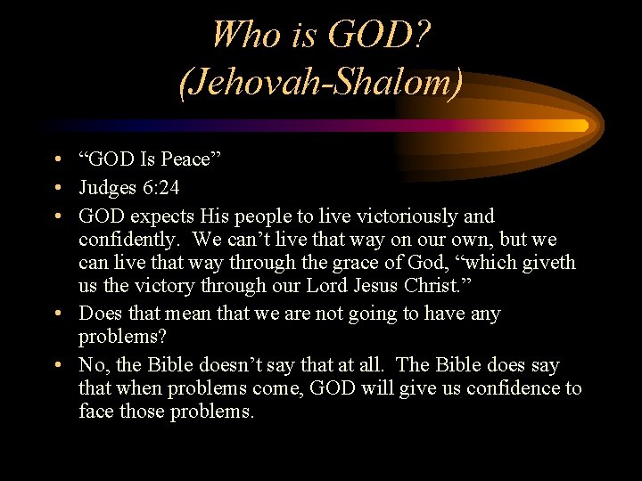 Who is GOD? (Jehovah-Shalom) • “GOD Is Peace” • Judges 6: 24 • GOD