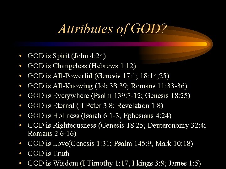 Attributes of GOD? • • GOD is Spirit (John 4: 24) GOD is Changeless