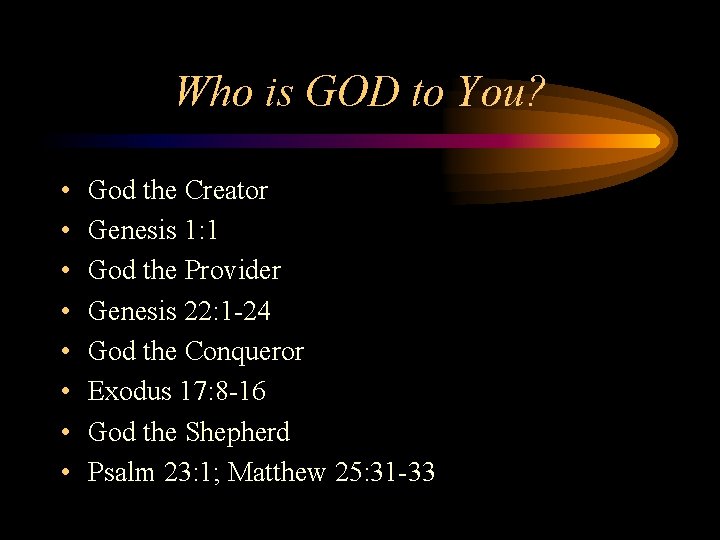 Who is GOD to You? • • God the Creator Genesis 1: 1 God