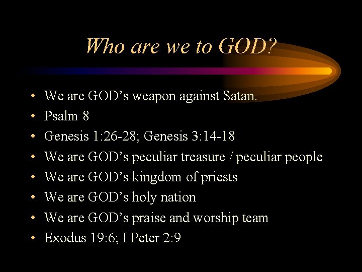Who are we to GOD? • • We are GOD’s weapon against Satan. Psalm