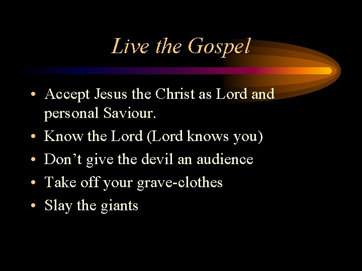 Live the Gospel • Accept Jesus the Christ as Lord and personal Saviour. •