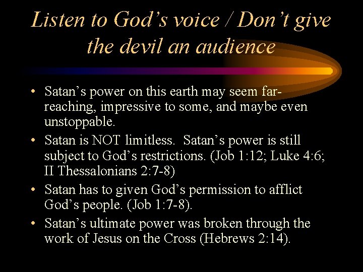 Listen to God’s voice / Don’t give the devil an audience • Satan’s power