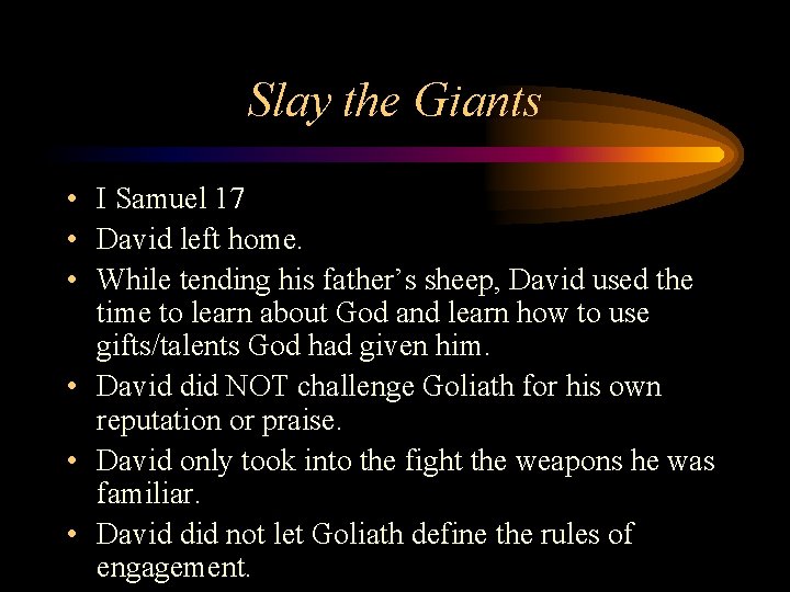 Slay the Giants • I Samuel 17 • David left home. • While tending