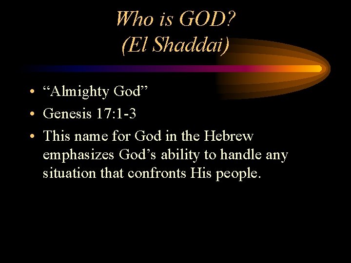 Who is GOD? (El Shaddai) • “Almighty God” • Genesis 17: 1 -3 •