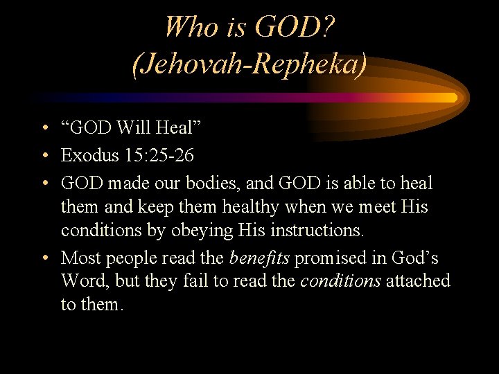 Who is GOD? (Jehovah-Repheka) • “GOD Will Heal” • Exodus 15: 25 -26 •