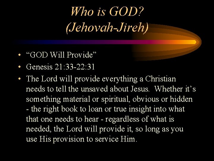 Who is GOD? (Jehovah-Jireh) • “GOD Will Provide” • Genesis 21: 33 -22: 31