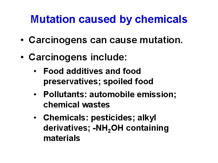 Mutation caused by chemicals • Carcinogens can cause mutation. • Carcinogens include: • Food