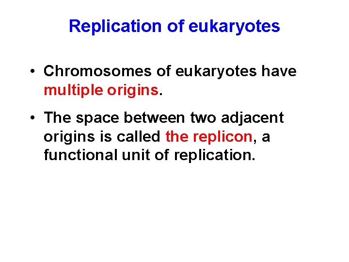 Replication of eukaryotes • Chromosomes of eukaryotes have multiple origins. • The space between