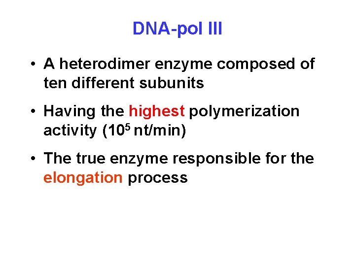 DNA-pol III • A heterodimer enzyme composed of ten different subunits • Having the