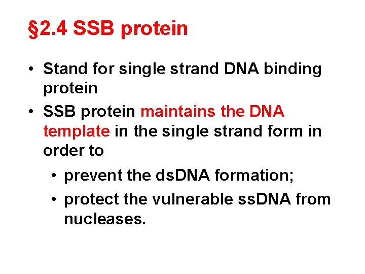 § 2. 4 SSB protein • Stand for single strand DNA binding protein •