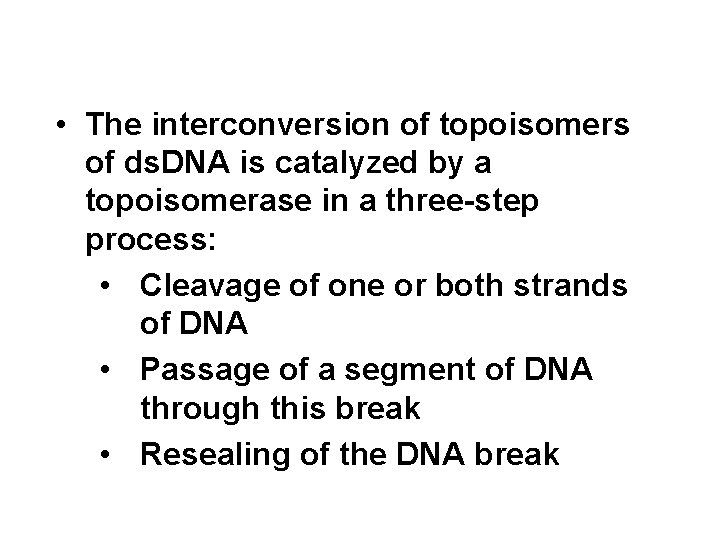  • The interconversion of topoisomers of ds. DNA is catalyzed by a topoisomerase