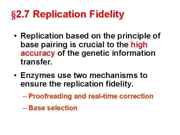 § 2. 7 Replication Fidelity • Replication based on the principle of base pairing